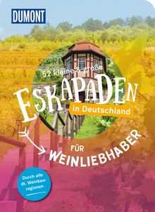 52 kleine & große Eskapaden in Deutschland - Für Weinliebhaber, MAIRDUMONT: DuMont Eskapaden