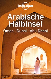 Arabische Halbinsel, Oman, Dubai, Abu Dhabi, Lonely Planet: Lonely Planet Reiseführer