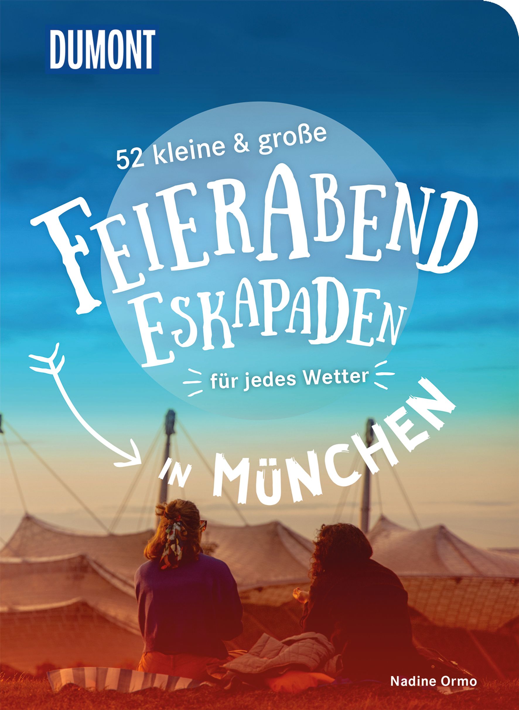 MAIRDUMONT 52 kleine & große Feierabend-Eskapaden in München