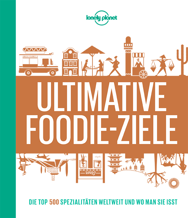 Lonely Planet Lonely Planets Ultimative Foodie-Ziele
